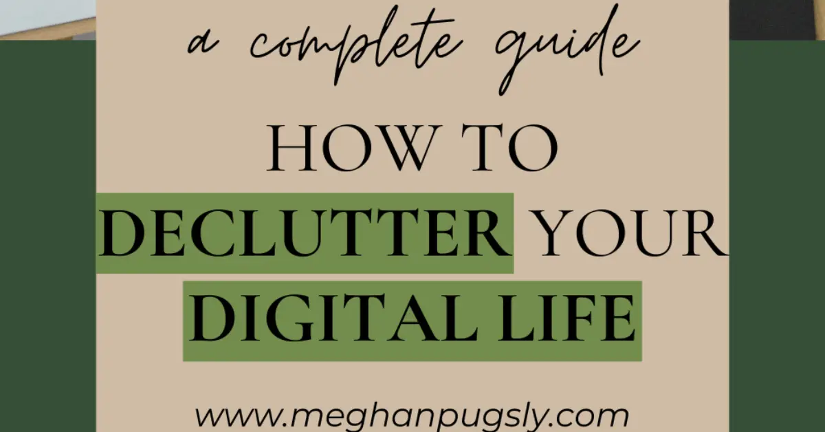 Simple Ways To Declutter Your Digital Space Meghan Pugsly